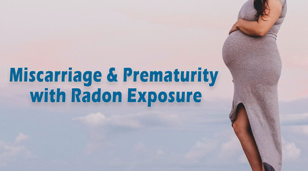 Miscarriage and Prematurity with Radon Exposure